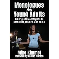 Monologues for Young Adults: 60 Original Monologues to Stand Out, Inspire, and Shine (The Professional Actor Series) Monologues for Young Adults: 60 Original Monologues to Stand Out, Inspire, and Shine (The Professional Actor Series) Paperback Kindle Hardcover