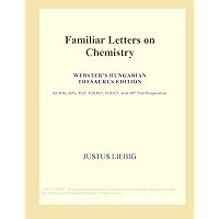 Familiar Letters on Chemistry (Webster's Hungarian Thesaurus Edition) Familiar Letters on Chemistry (Webster's Hungarian Thesaurus Edition) Paperback