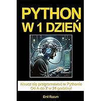 Python w 1 dzień: Nauka programowania w Pythonie w 24 godziny od A do Z (Polish Edition)