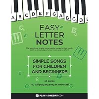 Easy Letter Notes - Simple Songs for Children and Beginners: Learn to Play Piano in One Day (Without Sheet Music)! 60 Songs + Guide + Audio. (Easy ... Learn to Play Piano (Without Sheet Music)!) Easy Letter Notes - Simple Songs for Children and Beginners: Learn to Play Piano in One Day (Without Sheet Music)! 60 Songs + Guide + Audio. (Easy ... Learn to Play Piano (Without Sheet Music)!) Paperback Kindle