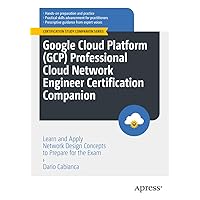 Google Cloud Platform (GCP) Professional Cloud Network Engineer Certification Companion: Learn and Apply Network Design Concepts to Prepare for the Exam (Certification Study Companion Series) Google Cloud Platform (GCP) Professional Cloud Network Engineer Certification Companion: Learn and Apply Network Design Concepts to Prepare for the Exam (Certification Study Companion Series) Paperback Kindle