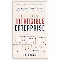 Creating the Intangible Enterprise: The Critical Skills Required to Thrive in an AI-Driven World Creating the Intangible Enterprise: The Critical Skills Required to Thrive in an AI-Driven World Kindle Paperback Hardcover
