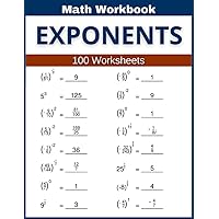 Exponents Math Workbook 100 Worksheets: Hands-on Practice for Exponents in Math