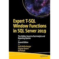Expert T-SQL Window Functions in SQL Server 2019: The Hidden Secret to Fast Analytic and Reporting Queries Expert T-SQL Window Functions in SQL Server 2019: The Hidden Secret to Fast Analytic and Reporting Queries Kindle Paperback