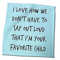 3dRose I Love How we Dont Have to say Out Loud That Im Your Favorite Child - Towels (twl-218837-3)