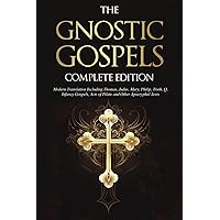 The Gnostic Gospels Complete Edition: Modern Translation Including Thomas, Judas, Mary, Philip, Truth, Q, Infancy Gospels, Acts of Pilate and Other Apocryphal Texts The Gnostic Gospels Complete Edition: Modern Translation Including Thomas, Judas, Mary, Philip, Truth, Q, Infancy Gospels, Acts of Pilate and Other Apocryphal Texts Paperback Kindle