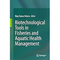 Biotechnological Tools in Fisheries and Aquatic Health Management Biotechnological Tools in Fisheries and Aquatic Health Management Hardcover