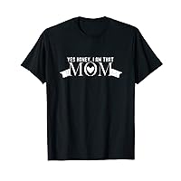 Yes Honey I AM That Mom Funny Boss Mothers Day 2023 T-Shirt