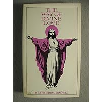 The Way of Divine Love: Or the Message of the Sacred Heart to the World, and a Short Biography of His Messenger The Way of Divine Love: Or the Message of the Sacred Heart to the World, and a Short Biography of His Messenger Paperback Hardcover
