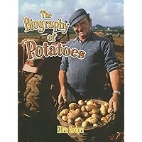 The Biography of Potatoes (How Did That Get Here?, 13) The Biography of Potatoes (How Did That Get Here?, 13) Paperback Hardcover