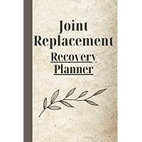 Joint Replacement Recovery Planner: Record Mobility, Post-surgical effects, Medications, Activities, Exercise, Pain, Energy, Stress, Therapy as you ... in Knee Hip Arthroplasty Gift Men, Women Joint Replacement Recovery Planner: Record Mobility, Post-surgical effects, Medications, Activities, Exercise, Pain, Energy, Stress, Therapy as you ... in Knee Hip Arthroplasty Gift Men, Women Paperback