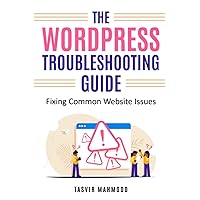 The WordPress Troubleshooting Guide: Fixing Common Website Issues