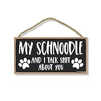 My Schnoodle and I Talk Shit About You, 10 inch by 5 inch, Dog Signs for Home Decor, Old English Schnoodle Gifts, Schnoodle Mom, Snoodle Dogs, Fur Dad Gifts, 76920