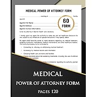 Medical Power of Attorney Form: A Comprehensive Guide to Medical Power of Attorney Forms, Is a Legal Document Granting Authority to a Trusted ... Behalf, for Unforeseen Circumstances