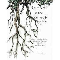Rooted in the Word: Matthew: Understanding Jesus: A Journey Through His Life and Teachings Rooted in the Word: Matthew: Understanding Jesus: A Journey Through His Life and Teachings Paperback