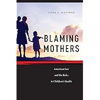 Blaming Mothers (Families, Law, and Society, 3) Blaming Mothers (Families, Law, and Society, 3) Paperback Kindle Hardcover