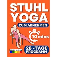 Stuhl-Yoga zum Abnehmen: Vier-Wochen-Plan zur Reduzierung des Körperfettanteils in 10 Minuten pro Tag. Niedrig belastende Übungen, geeignet für alle Fitnesslevel [Farbig illustriert] (German Edition) Stuhl-Yoga zum Abnehmen: Vier-Wochen-Plan zur Reduzierung des Körperfettanteils in 10 Minuten pro Tag. Niedrig belastende Übungen, geeignet für alle Fitnesslevel [Farbig illustriert] (German Edition) Hardcover Paperback