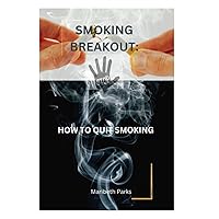 SMOKING BREAKOUT: How To Quit Smoking SMOKING BREAKOUT: How To Quit Smoking Paperback Kindle