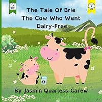 The Tale Of Brie The Cow Who Went Dairy Free: Dyslexia and Irlen syndrome friendly children's picture book about a cow called Brie who goes dairy free The Tale Of Brie The Cow Who Went Dairy Free: Dyslexia and Irlen syndrome friendly children's picture book about a cow called Brie who goes dairy free Paperback Kindle