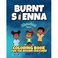 Burnt Sienna Coloring Book - Historical Figures (Burnt Sienna - Coloring Books for Brown Crayons) Burnt Sienna Coloring Book - Historical Figures (Burnt Sienna - Coloring Books for Brown Crayons) Paperback