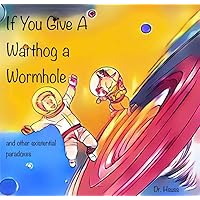 If You Give a Warthog a Wormhole: And Other Existential Paradoxes (Dr. Hsuss's Existential Paradoxes)