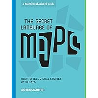 The Secret Language of Maps: How to Tell Visual Stories with Data (Stanford d.school Library) The Secret Language of Maps: How to Tell Visual Stories with Data (Stanford d.school Library) Paperback Kindle