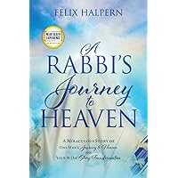 A Rabbi's Journey to Heaven: A Miraculous Story of One Man's Journey to Heaven and Your 30-Day Glory Transformation (An NDE Collection) A Rabbi's Journey to Heaven: A Miraculous Story of One Man's Journey to Heaven and Your 30-Day Glory Transformation (An NDE Collection) Paperback Kindle