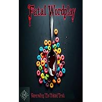 Fatal Wordplay: Unraveling The Twisted Truth Fatal Wordplay: Unraveling The Twisted Truth Paperback