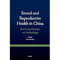 Sexual and Reproductive Health in China: Reorienting Concepts and Methodology Sexual and Reproductive Health in China: Reorienting Concepts and Methodology Hardcover