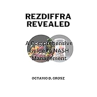 Rezdiffra Revealed: A Comprehensive Guide to NASH Management Rezdiffra Revealed: A Comprehensive Guide to NASH Management Kindle Paperback