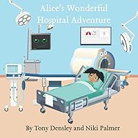 Alice's Wonderful Hospital Adventure Alice's Wonderful Hospital Adventure Paperback Kindle