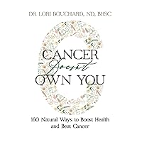 Cancer Doesn't Own You: 160 Natural Ways to Boost Health & Beat Cancer Daily Cancer Doesn't Own You: 160 Natural Ways to Boost Health & Beat Cancer Daily Paperback Kindle