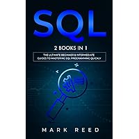 SQL: 2 Books in 1 - The Ultimate Beginner & Intermediate Guides To Mastering SQL Programming Quickly (Computer Programming) SQL: 2 Books in 1 - The Ultimate Beginner & Intermediate Guides To Mastering SQL Programming Quickly (Computer Programming) Paperback Kindle