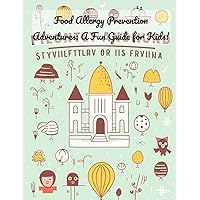 Food Allergy Prevention Adventures: A Fun Guide for Kids!: Title: Allergy-Free Adventures: A Guide to Food Allergy Prevention for Kids