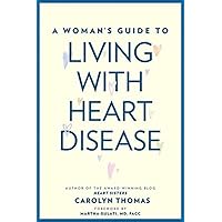 A Woman's Guide to Living with Heart Disease A Woman's Guide to Living with Heart Disease Paperback Kindle Hardcover
