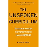 The Unspoken Curriculum: 10 Essential Lessons They Forgot To Teach You For Success