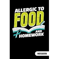 ALLERGIC TO FOOD AND HOMEWORK. Notebook: Food Allergy Journal, ruled 6x9.