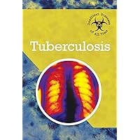 Tuberculosis (Deadliest Diseases of All Time) Tuberculosis (Deadliest Diseases of All Time) Library Binding