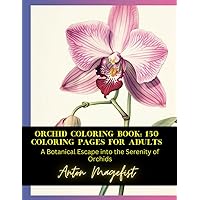 Orchid Coloring Book: 150 Orchid Coloring Pages for Adults: A Botanical Escape into the Serenity of Orchids