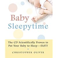 Baby Sleepytime: The CD Scientifically Proven to Put Your Baby to Sleep--Fast Baby Sleepytime: The CD Scientifically Proven to Put Your Baby to Sleep--Fast Hardcover