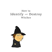 How to Identify and Destroy Witches