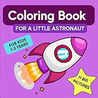 Coloring Book for a Little Astronaut (Cute coloring books for children 1-3 years old)