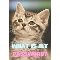 What Is My Password: Alphabetical Log Book for Keeping Track of Usernames and Passwords for All Your Internet and Device Logins - Kitten Cover (Help with Passwords Collection) What Is My Password: Alphabetical Log Book for Keeping Track of Usernames and Passwords for All Your Internet and Device Logins - Kitten Cover (Help with Passwords Collection) Paperback