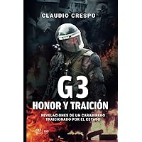 G3: Honor y Traición: Revelaciones de un carabinero traicionado por el Estado (Spanish Edition) G3: Honor y Traición: Revelaciones de un carabinero traicionado por el Estado (Spanish Edition) Paperback Kindle