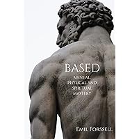 BASED: mental, physical and spiritual mastery BASED: mental, physical and spiritual mastery Paperback Kindle Hardcover