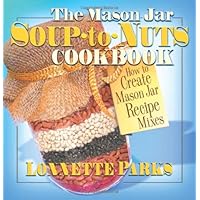 The Mason Jar Soup-to-Nuts Cookbook: How to Create Mason Jar Recipe Mixes (Mason Jar Cookbook) The Mason Jar Soup-to-Nuts Cookbook: How to Create Mason Jar Recipe Mixes (Mason Jar Cookbook) Paperback Kindle