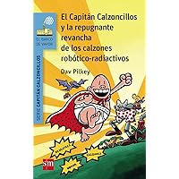 El Capitán Calzoncillos y la repugnante revancha de los calzones robótico-radiactivos El Capitán Calzoncillos y la repugnante revancha de los calzones robótico-radiactivos Paperback