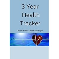 3 Year Daily Health Tracker: Blood Pressure and Blood Sugar Daily Log Tracking (Health Logs) 3 Year Daily Health Tracker: Blood Pressure and Blood Sugar Daily Log Tracking (Health Logs) Paperback