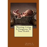Warning: Living Is Dangerous To Your Health Warning: Living Is Dangerous To Your Health Paperback