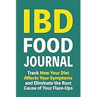 IBD Food Journal: Track How Your Diet Affects Your Symptoms and Eliminate the Root Cause of Your Flare-Ups With This Food Diary and Symptom Log, ... Disease and Ulcerative Colitis Sufferers IBD Food Journal: Track How Your Diet Affects Your Symptoms and Eliminate the Root Cause of Your Flare-Ups With This Food Diary and Symptom Log, ... Disease and Ulcerative Colitis Sufferers Paperback